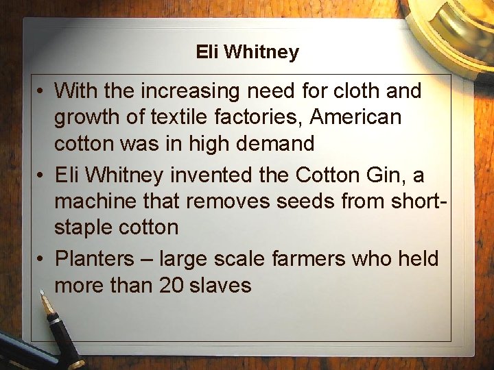 Eli Whitney • With the increasing need for cloth and growth of textile factories,