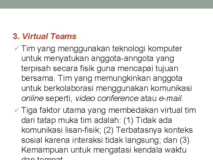 3. Virtual Teams ü Tim yang menggunakan teknologi komputer untuk menyatukan anggota-anngota yang terpisah