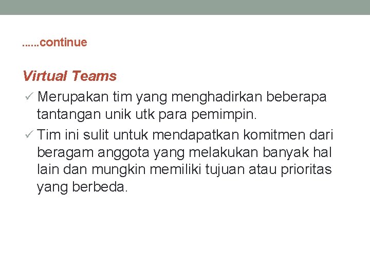 . . . continue Virtual Teams ü Merupakan tim yang menghadirkan beberapa tantangan unik
