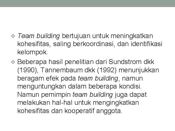 v Team building bertujuan untuk meningkatkan kohesifitas, saling berkoordinasi, dan identifikasi kelompok. v Beberapa