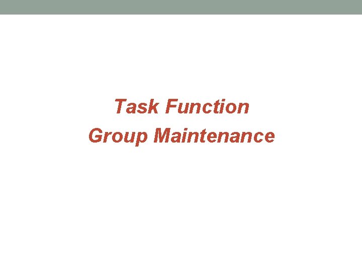 Task Function Group Maintenance 