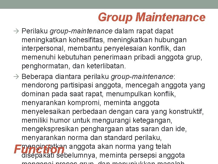 Group Maintenance à Perilaku group-maintenance dalam rapat dapat meningkatkan kohesifitas, meningkatkan hubungan interpersonal, membantu