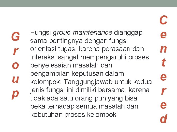 G r o u p Fungsi group-maintenance dianggap sama pentingnya dengan fungsi orientasi tugas,