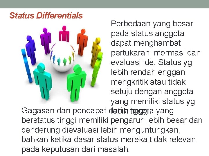 Status Differentials Perbedaan yang besar pada status anggota dapat menghambat pertukaran informasi dan evaluasi