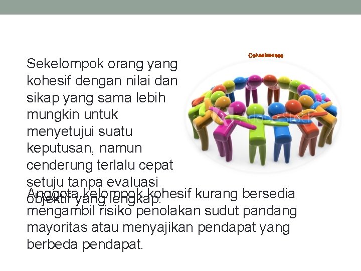 Sekelompok orang yang kohesif dengan nilai dan sikap yang sama lebih mungkin untuk menyetujui