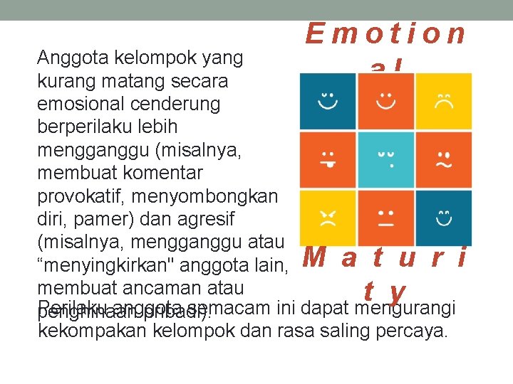 Emotion al Anggota kelompok yang kurang matang secara emosional cenderung berperilaku lebih mengganggu (misalnya,