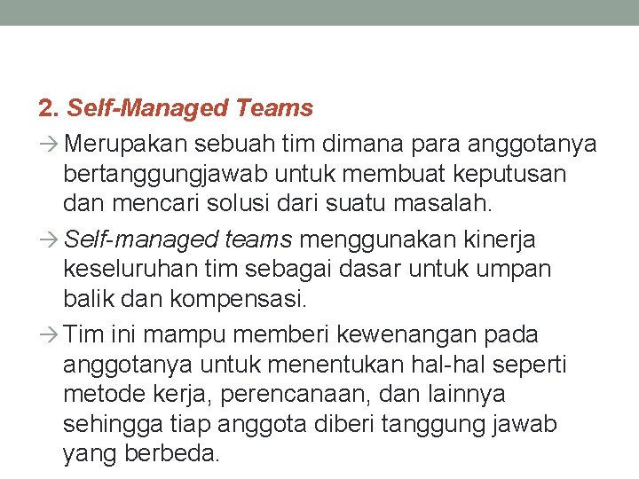 2. Self-Managed Teams à Merupakan sebuah tim dimana para anggotanya bertanggungjawab untuk membuat keputusan