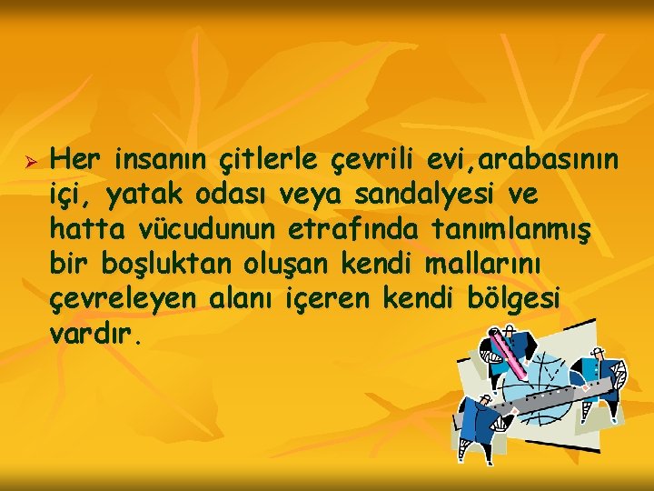 Ø Her insanın çitlerle çevrili evi, arabasının içi, yatak odası veya sandalyesi ve hatta