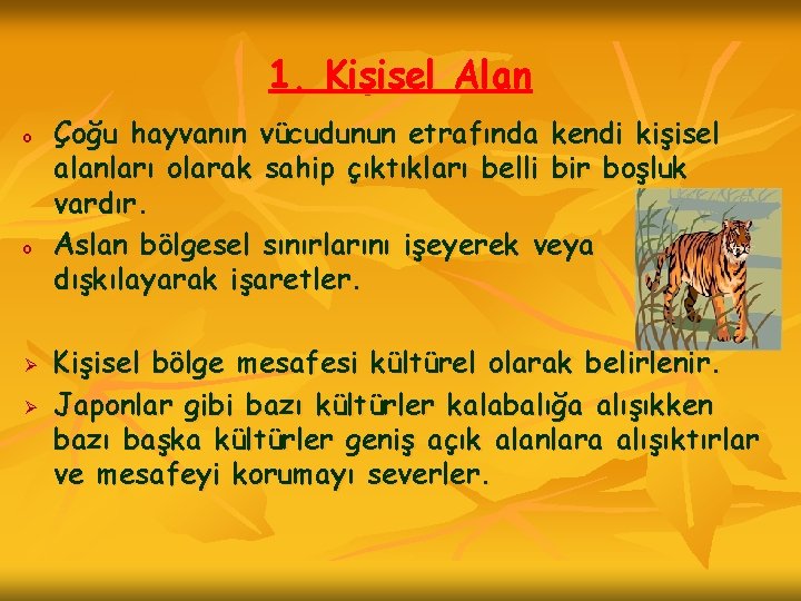 1. Kişisel Alan o o Ø Ø Çoğu hayvanın vücudunun etrafında kendi kişisel alanları