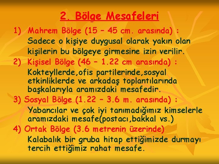 2. Bölge Mesafeleri 1) Mahrem Bölge (15 – 45 cm. arasında) : Sadece o