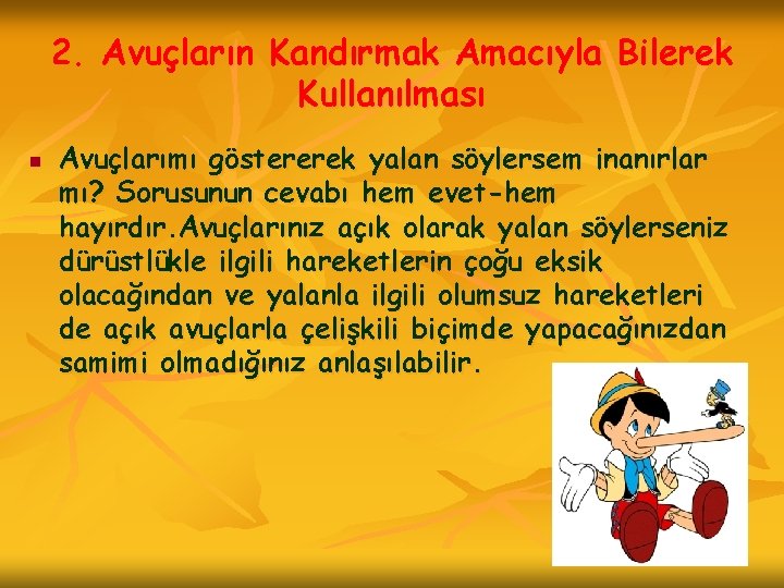 2. Avuçların Kandırmak Amacıyla Bilerek Kullanılması n Avuçlarımı göstererek yalan söylersem inanırlar mı? Sorusunun