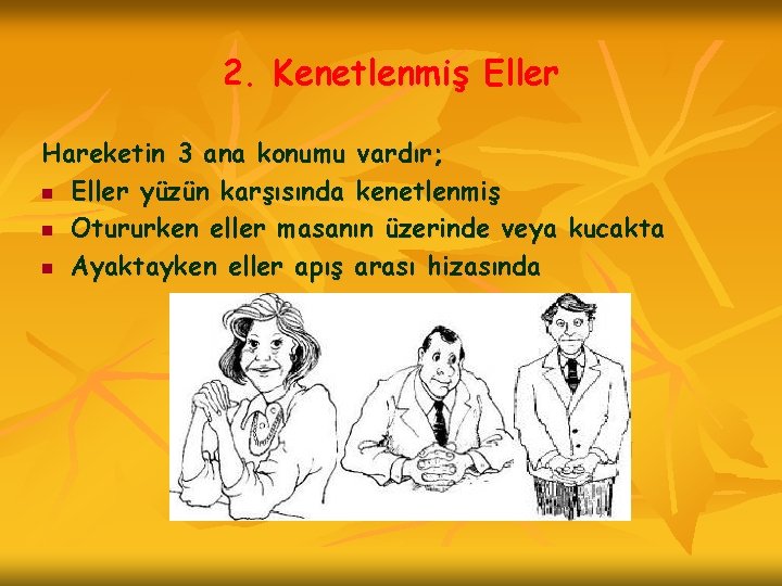 2. Kenetlenmiş Eller Hareketin 3 ana konumu vardır; n Eller yüzün karşısında kenetlenmiş n