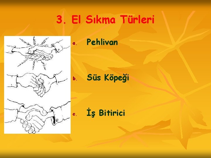 3. El Sıkma Türleri a. Pehlivan b. Süs Köpeği c. İş Bitirici 