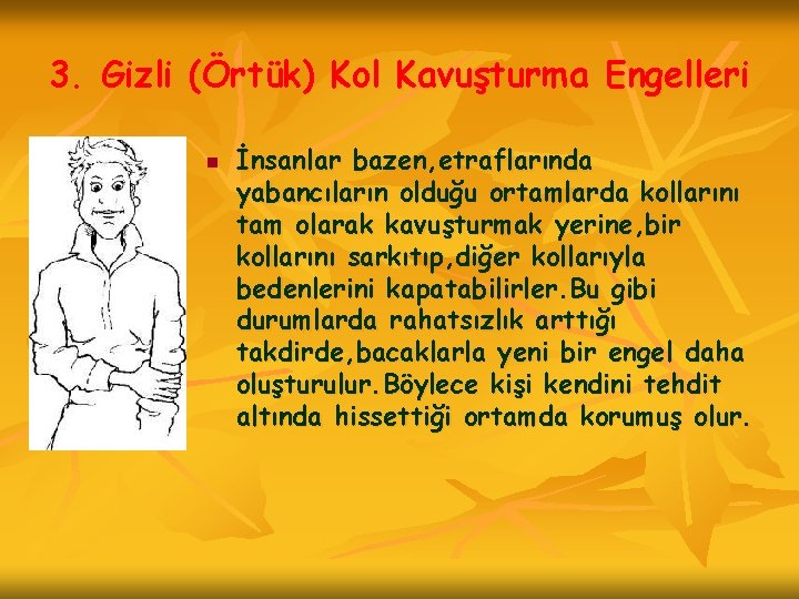 3. Gizli (Örtük) Kol Kavuşturma Engelleri n İnsanlar bazen, etraflarında yabancıların olduğu ortamlarda kollarını