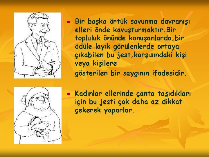 n n Bir başka örtük savunma davranışı elleri önde kavuşturmaktır. Bir topluluk önünde konuşanlarda,