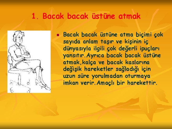 1. Bacak bacak üstüne atmak n Bacak bacak üstüne atma biçimi çok sayıda anlam