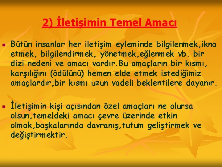 2) İletişimin Temel Amacı n n Bütün insanlar her iletişim eyleminde bilgilenmek, ikna etmek,