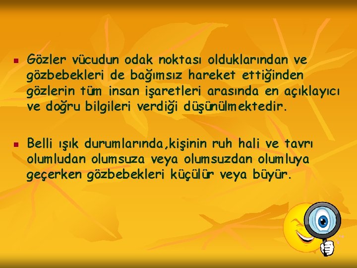 n n Gözler vücudun odak noktası olduklarından ve gözbebekleri de bağımsız hareket ettiğinden gözlerin