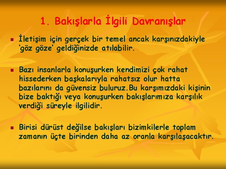 1. Bakışlarla İlgili Davranışlar n n n İletişim için gerçek bir temel ancak karşınızdakiyle