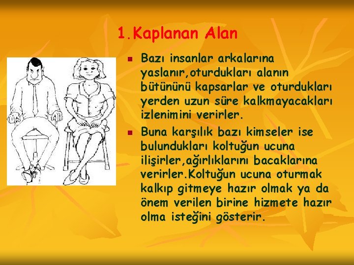 1. Kaplanan Alan n n Bazı insanlar arkalarına yaslanır, oturdukları alanın bütününü kapsarlar ve