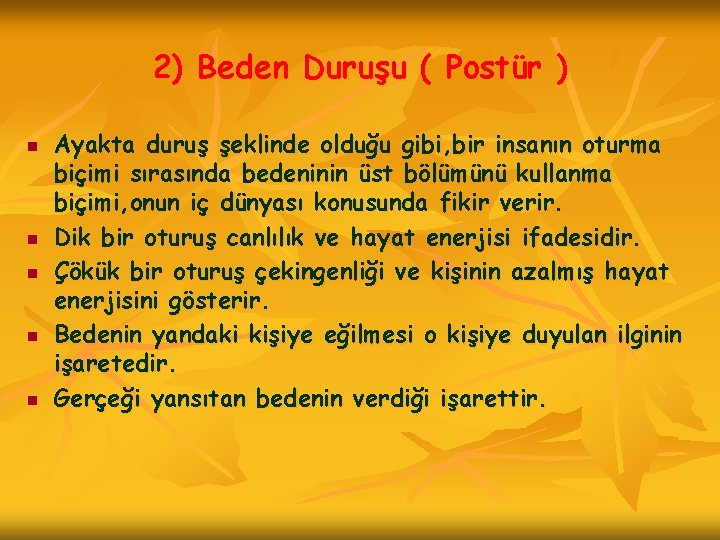 2) Beden Duruşu ( Postür ) n n n Ayakta duruş şeklinde olduğu gibi,