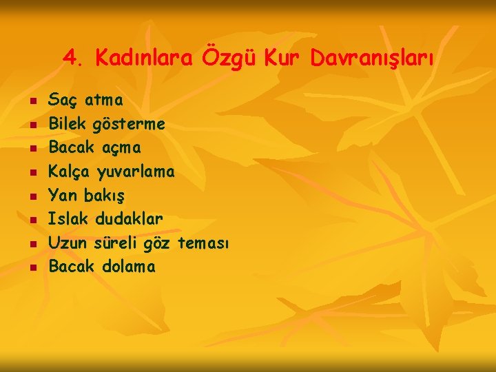 4. Kadınlara Özgü Kur Davranışları n n n n Saç atma Bilek gösterme Bacak