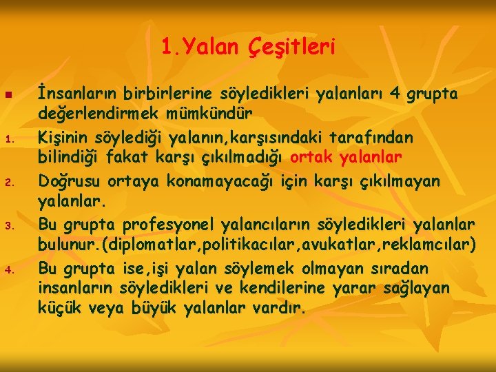 1. Yalan Çeşitleri n 1. 2. 3. 4. İnsanların birbirlerine söyledikleri yalanları 4 grupta