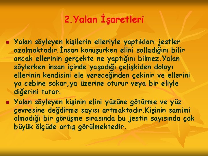 2. Yalan İşaretleri n n Yalan söyleyen kişilerin elleriyle yaptıkları jestler azalmaktadır. İnsan konuşurken