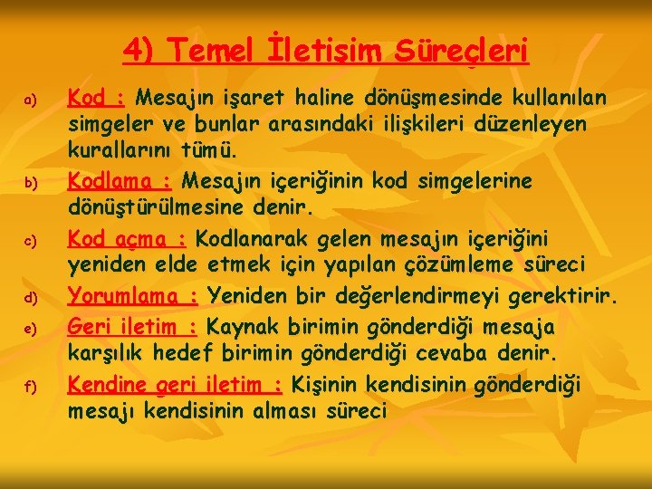 4) Temel İletişim Süreçleri a) b) c) d) e) f) Kod : Mesajın işaret