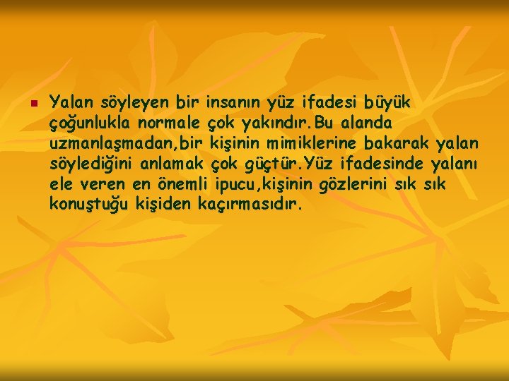 n Yalan söyleyen bir insanın yüz ifadesi büyük çoğunlukla normale çok yakındır. Bu alanda