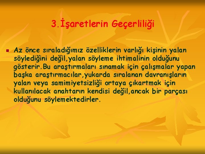 3. İşaretlerin Geçerliliği n Az önce sıraladığımız özelliklerin varlığı kişinin yalan söylediğini değil, yalan