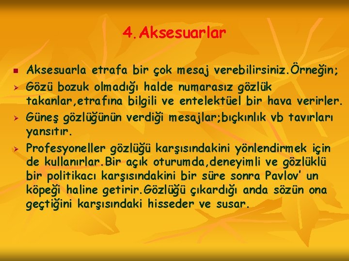 4. Aksesuarlar n Ø Ø Ø Aksesuarla etrafa bir çok mesaj verebilirsiniz. Örneğin; Gözü