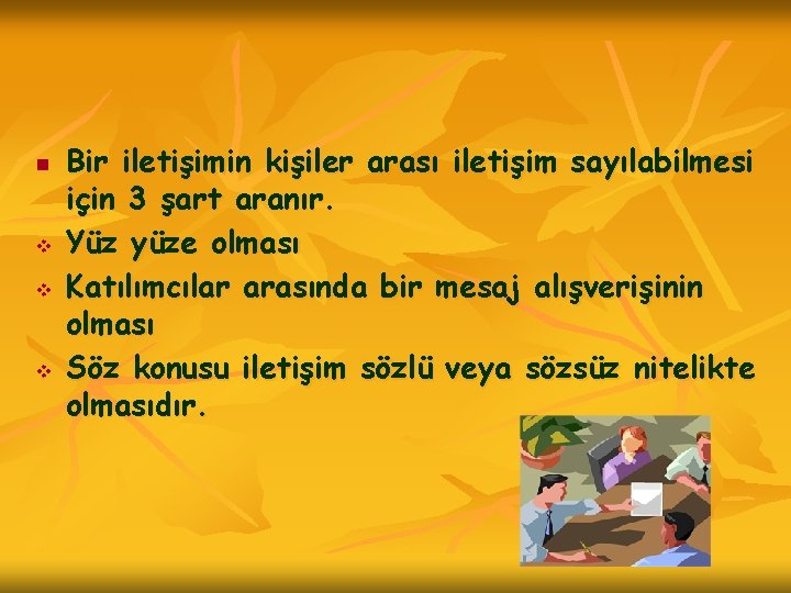 n v v v Bir iletişimin kişiler arası iletişim sayılabilmesi için 3 şart aranır.