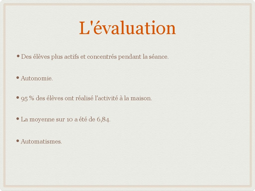 L'évaluation • Des élèves plus actifs et concentrés pendant la séance. • Autonomie. •