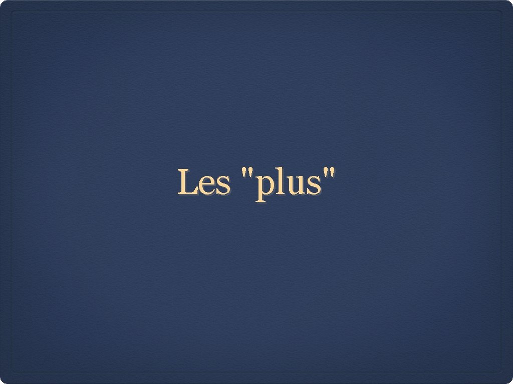 Les "plus" 