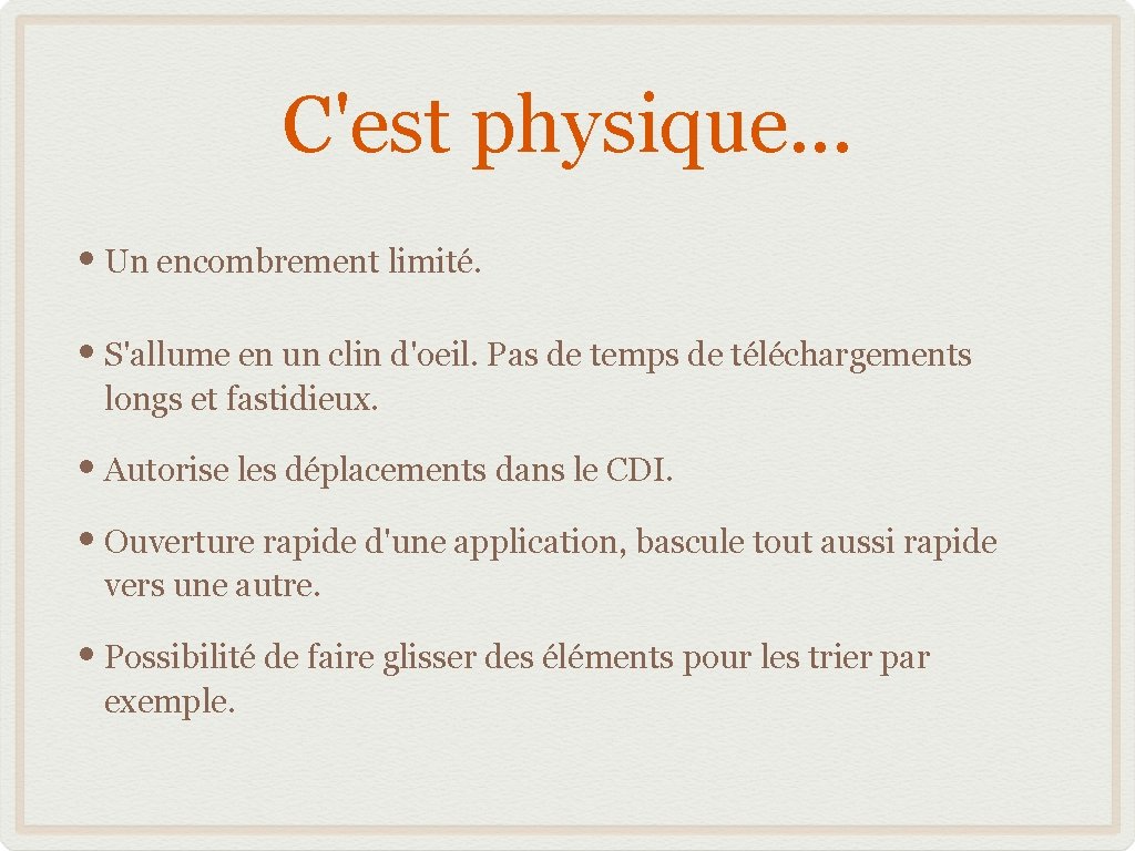 C'est physique. . . • Un encombrement limité. • S'allume en un clin d'oeil.