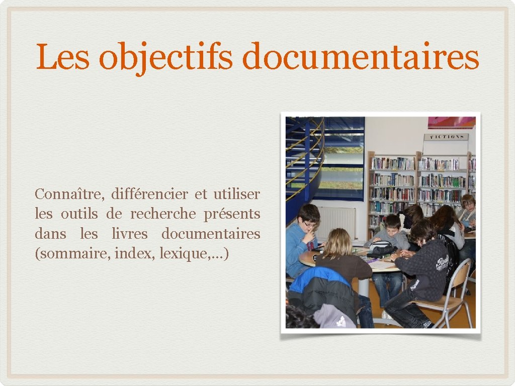 Les objectifs documentaires Connaître, différencier et utiliser les outils de recherche présents dans les