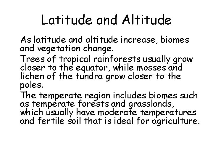 Latitude and Altitude • As latitude and altitude increase, biomes and vegetation change. •