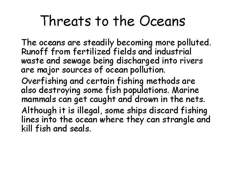 Threats to the Oceans • The oceans are steadily becoming more polluted. Runoff from