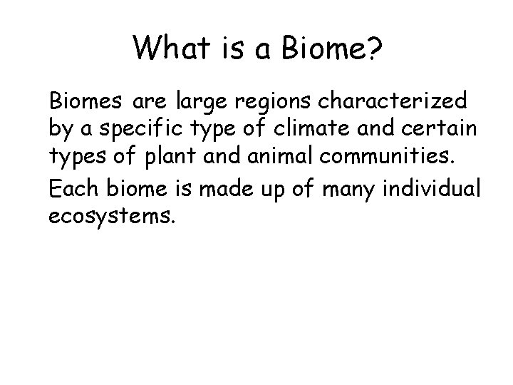 What is a Biome? • Biomes are large regions characterized by a specific type
