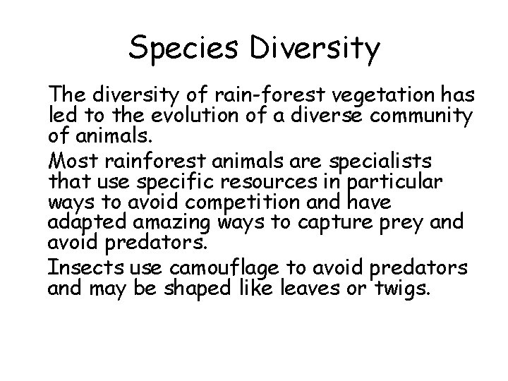 Species Diversity • The diversity of rain-forest vegetation has led to the evolution of