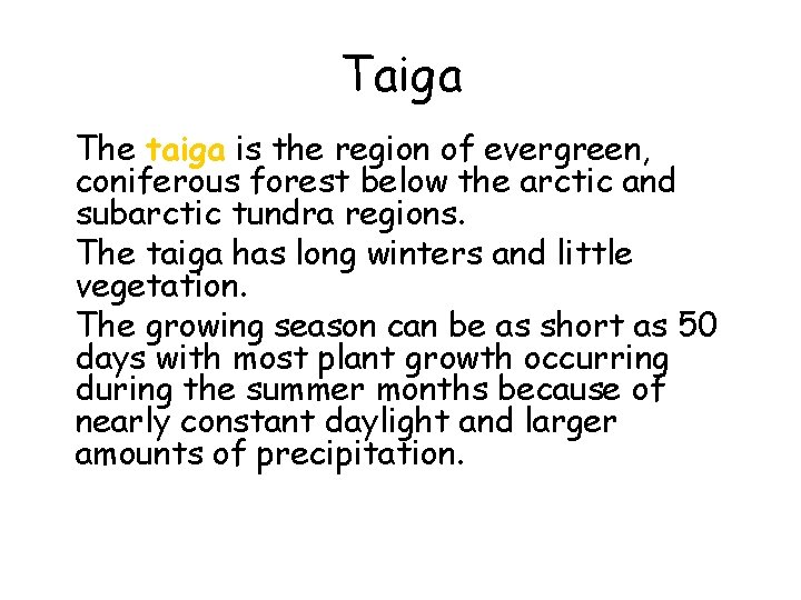 Taiga • The taiga is the region of evergreen, coniferous forest below the arctic