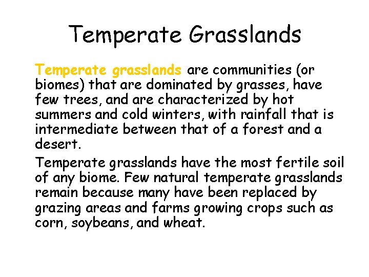 Temperate Grasslands • Temperate grasslands are communities (or biomes) that are dominated by grasses,