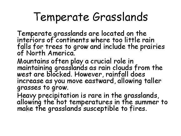 Temperate Grasslands • Temperate grasslands are located on the interiors of continents where too