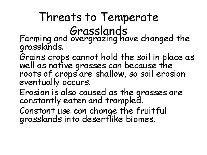 Threats to Temperate Grasslands • Farming and overgrazing have changed the grasslands. • Grains