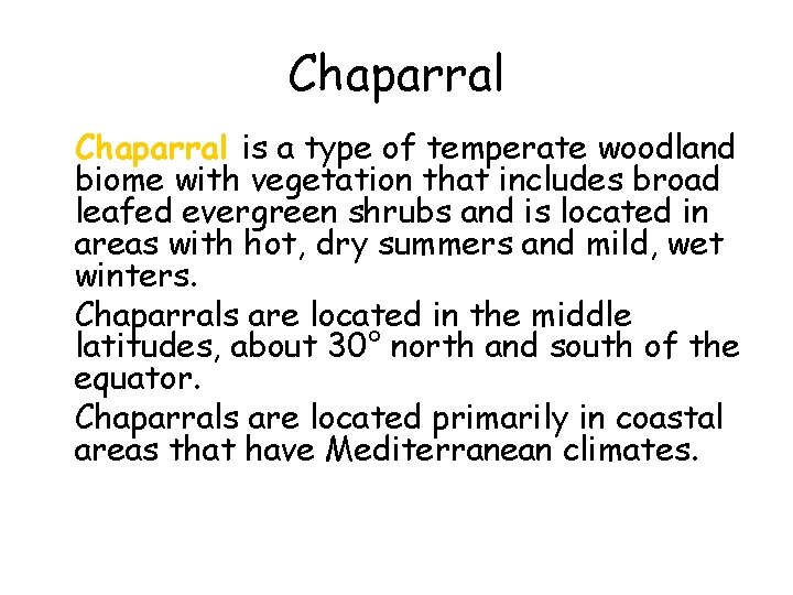 Chaparral • Chaparral is a type of temperate woodland biome with vegetation that includes