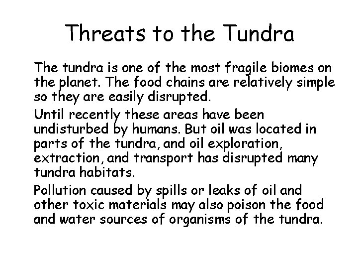 Threats to the Tundra • The tundra is one of the most fragile biomes