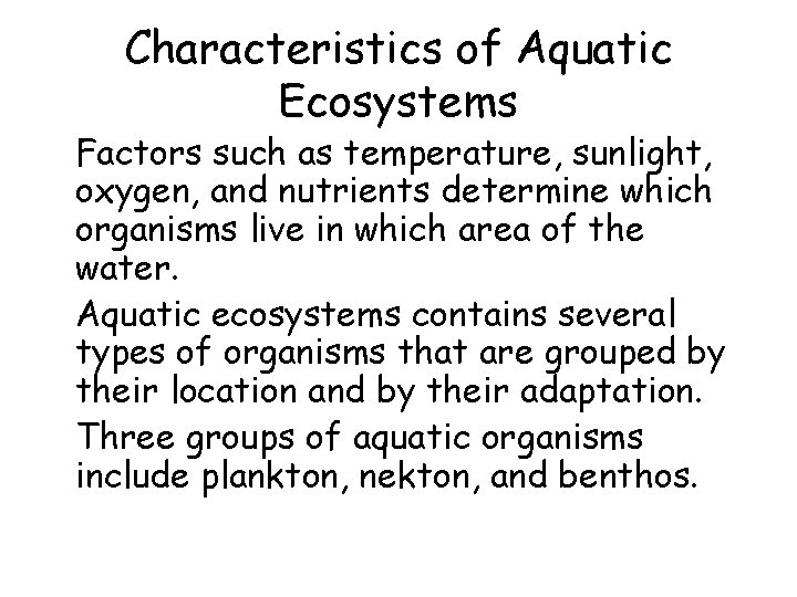 Characteristics of Aquatic Ecosystems • Factors such as temperature, sunlight, oxygen, and nutrients determine