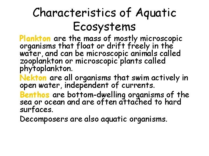 Characteristics of Aquatic Ecosystems • Plankton are the mass of mostly microscopic organisms that