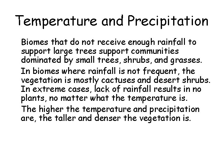 Temperature and Precipitation • Biomes that do not receive enough rainfall to support large